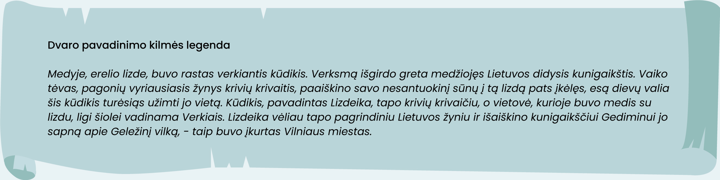 Dvaro pavadinimo kilmės legenda
Medyje, erelio lizde, buvo rastas verkiantis kūdikis. Verksmą išgirdo greta medžiojęs Lietuvos didysis kunigaikštis. Vaiko tėvas, pagonių vyriausiasis žynys krivių krivaitis, paaiškino savo nesantuokinį sūnų į tą lizdą pats įkėlęs, esą dievų valia šis kūdikis turėsiąs užimti jo vietą. Kūdikis, pavadintas Lizdeika, tapo krivių krivaičiu, o vietovė, kurioje buvo medis su lizdu, ligi šiolei vadinama Verkiais. Lizdeika vėliau tapo pagrindiniu Lietuvos žyniu ir išaiškino kunigaikščiui Gediminui jo sapną apie Geležinį vilką, – taip buvo įkurtas Vilniaus miestas. 